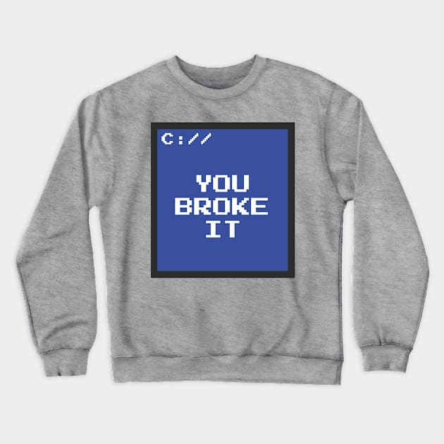 You Broke It Crewneck Sweatshirt by JeffMartinArt